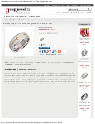 Wholesale Men ring stainless steel silver with golden line in middle 8mm - $ 2.50 : Steel Rings Steel Jewelry


                                                                                           My Account    |      My Wishlist    |   Login     |   Help    |   Contact Us   |     SHOPPING JEWELRY



                                                                                                                                                    Search Jewelry!

                                                                                                                       Home        | My Account         | My Wishlist     |     Login   | Payment


      STEEL JEWELRY           TUNGSTEN JEWELRY              CERAMICS JEWELRY

       Home » Steel Jewelry » Steel Rings » Men ring stainless steel silver with golden line in middle 8mm


     Men ring stainless steel silver with golden line in middle 8mm                                                                                                           Related Products

                                                                               Shipping Cost : $117.00
                                                                               Wolesale Price : $2.50

                                                                               Product Code: SD00000000008445



                                                                                                                                                                              Stainless Steel Black
                                                                                                                                                                                Stripe Band Ring
                                                                                                                                                                              Retail Price: $84.00
                                                                                                                                                                              Wholesale Price:
                                                                                                                                                                                  $2.80
                                                                               Qty:    1



                                                                                 ADD TO CART




                                                                               < Previous       Back To Category              Previous >

                           click image to enlarge
                                                                                                                                                                              The devil trident
                                                                                                                                                                          stainless steel from the
                                                                                                                                                                          symbol of male power 8
         TAGS:      wholesale silver bangles       jhumka bangles       palm beach jewelry          free wire jewelry patterns             frankfurt duty free                       mm
         shop jewelry        wholesale italian glass pendants                                                                                                               Retail Price: $71.00
                                                                                                                                                                              Wholesale Price:
                                                                                                                                                                                  $2.10
         Full Description              Additional Information

       Good news! We have brought out a new kind of ring for male. The material of it is stainless steel, which will stay the same forever, never
       fade. You can wear it anytime no matter you are bathing, swimming or sauna, but you’d better not, as we know, good things deserve good

       care. In the surface of the ring, a golden line cuts it into two parts. The ring is so special that its surface studded with several gold screws,
       seems so perfect and powerful. It is unique and generous. The contracted design style, is practical and do not break vogue. It is 0.8 cm in

       width. No matter you need any size, you can contact with us, and we will help to make it. What’s more, we have delicate box to give you!                            Men ring stainless steel
                                                                                                                                                                          silver with golden line in
       Believe us, it will be the best present for successful man. Come on, our goods will get your satisfaction!
                                                                                                                                                                                 middle 8mm
                                                                                                                                                                            Retail Price: $117.00
                                                                                                                                                                              Wholesale Price:
                                                                                                                                                                                  $2.50




                                                                                                                                                                           Unique stainless steel
                                                                                                                                                                              ring studd cable
                                                                                                                                                                           powerful symbol 8mm
                                                                                                                                                                            Retail Price: $74.00
                                                                                                                                                                              Wholesale Price:
                                                                                                                                                                                  $3.50




http://www.jeepjewelry.com/product/men-ring-stainless-steel-silver-with-golden-line-in-middle-8mm.html[2012/11/19 13:54:26]
 