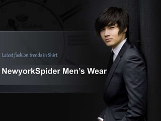 NewyorkSpider Men’s Wear
Latest fashion trends in Shirt
 