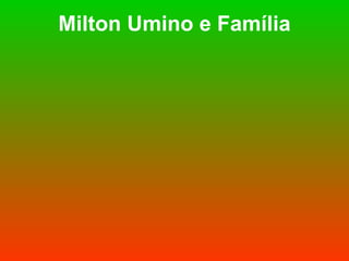 Milton Umino e Família 