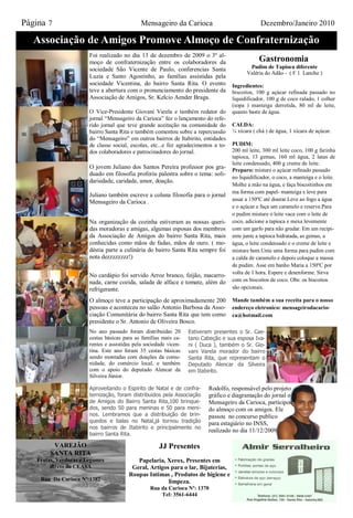 Página 7                                       Mensageiro da Carioca                               Dezembro/Janeiro 2010

   Associação de Amigos Promove Almoço de Confraternização
                        Foi realizado no dia 13 de dezembro de 2009 o 3º al-
                        moço de confraternização entre os colaboradores da                        Gastronomia
                        sociedade São Vicente de Paulo, conferencias Santa                   Pudim de Tapioca diferente
                                                                                            Valéria do Adão - ( F 1 Lanche )
                        Luzia e Santo Agostinho, as famílias assistidas pela
                        sociedade Vicentina, do bairro Santa Rita. O evento           Ingredientes:
                        teve a abertura com o pronunciamento do presidente da         biscoitos, 100 g açúcar refinada passado no
                        Associação de Amigos, Sr. Kelcio Aender Braga.                liquidificador, 100 g de coco ralado, 1 colher
                                                                                      (sopa ) manteiga derretida, 80 ml de leite,
                        O Vice-Presidente Giovani Varela e também redator do          quanto baste de água.
                        jornal “Mensageiro da Carioca” fez o lançamento do refe-
                        rido jornal que teve grande aceitação na comunidade do        CALDA:
                        bairro Santa Rita e também comentou sobre a repercussão       ¼ xícara ( chá ) de água, 1 xícara de açúcar.
                        do “Mensageiro” em outros bairros de Itabirito, entidades
                        de classe social, escolas, etc...e fez agradecimentos a to-   PUDIM:
                        dos colaboradores e patrocinadores do jornal.                 200 ml leite, 300 ml leite coco, 100 g farinha
                                                                                      tapioca, 13 gemas, 160 ml água, 2 latas de
                                                                                      leite condensado, 400 g creme de leite.
                        O jovem Juliano dos Santos Pereira professor pos gra-         Preparo: misture o açúcar refinado passado
                        duado em filosofia proferiu palestra sobre o tema: soli-
                                                                                      no liquidificador, o coco, a manteiga e o leite.
                        dariedade, caridade, amor, doação.
                                                                                      Molhe a mão na água, e faça biscoitinhos em
                                                                                      ma forma com papel- manteiga e leve para
                        Juliano também escreve a coluna filosofia para o jornal
                        Mensageiro da Carioca .                                       assar a 150ºC até dourar.Leve ao fogo a água
                                                                                      e o açúcar e faça um caramelo e reserve.Para
                                                                                      o pudim misture o leite vaca com o leite de
                        Na organização da cozinha estiveram as nossas queri-          coco, adicione a tapioca e mexa levemente
                        das moradoras e amigas, algumas esposas dos membros           com um garfo para não grudar. Em um recipi-
                        da Associação de Amigos do bairro Santa Rita, mais            ente junte a tapioca hidratada, as gemas, a
                        conhecidas como mãos de fadas, mãos de ouro. ( mo-            água, o leite condensado e o creme de leite e
                        déstia parte a culinária do bairro Santa Rita sempre foi      misture bem.Unte uma forma para pudim com
                        nota dezzzzzzzz!)                                             a calda de caramelo e depois coloque a massa
                                                                                      de pudim. Asse em banho Maria a 150ºC por
                                                                                      volta de 1 hora. Espere e desenforme. Sirva
                        No cardápio foi servido Arroz branco, feijão, macarro-
                        nada, carne cozida, salada de alface e tomate, além do        com os biscoitos de coco. Obs: os biscoitos
                        refrigerante.                                                 são opcionais.

                        O almoço teve a participação de aproximadamente 200           Mande também a sua receita para o nosso
                        pessoas e aconteceu no salão Antonio Barbosa da Asso-         endereço eletronico: mensageirodacario-
                        ciação Comunitária do bairro Santa Rita que tem como          ca@hotmail.com
                        presidente o Sr. Antonio de Oliveira Bosco.
                        No ano passado foram distribuídas 20        Estiveram presentes o Sr. Cae-
                        cestas básicas para as famílias mais ca-    tano Cabeção e sua esposa Iva-
                        rentes e assistidas pela sociedade vicen-   ni ( Duca ), também o Sr. Gio-
                        tina. Este ano foram 35 cestas básicas      vani Varela morador do bairro
                        sendo montadas com doações da comu-         Santa Rita, que representam o
                        nidade, do comércio local, e também         Deputado Alencar da Silveira
                        com o apoio do deputado Alencar da          em Itabirito.
                        Silveira Júnior.

                        Aproveitando o Espirito de Natal e de confra-      Rodolfo, responsável pelo projeto
                        ternização, foram distribuidos pela Associação     gráfico e diagramação do jornal o
                        de Amigos do Bairro Santa Rita,100 brinque-        Mensageiro da Carioca, participou
                        dos, sendo 50 para meninas e 50 para meni-         do almoço com os amigos. Ele
                        nos. Lembramos que a distribuição de brin-         passou no concurso publico
                        quedos e balas no Natal,já tornou tradição         para estagiário no INSS,
                        nos bairros de Itabirito e principalmente no
                                                                           realizado no dia 11/12/2009.
                        bairro Santa Rita.

          VAREJÃO                                      JJ Presentes
         SANTA RITA
    Frutas, Verduras e Legumes              Papelaria, Xerox, Presentes em
         direto do CEASA                  Geral, Artigos para o lar, Bijuterias,
                                         Roupas Intimas , Produtos de higiene e
     Rua Da Carioca Nº:1382                             limpeza.
                                                   Rua da Carioca Nº: 1370
                                                       Tel: 3561-6444
 