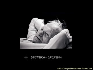 30/07/1906 – 05/05/1994 Editado:raquelmmonteiro@hotmail.com 