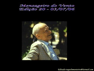 . Mensageiro do Vento Edição 20 - 03/07/06 Editado:raquelmmonteiro@hotmail.com 
