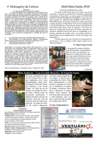 4 Mensageiro da Carioca                                                          Abril/Maio/Junho 2010
                            Editorial                                               VOTO DE CONGRATULAÇÃO
             A Copa que poderá transformar vidas!!
        A Copa do Mundo ou Campeonato do Mundo de Fute-                      Ao tomar conhecimento que este veículo, que já está
bol é um torneio de futebol masculino, realizado a cada quatro       circulando e fazendo um grande bem à estimada e prestimosa
anos pela Federação Internacional de Futebol (FIFA). A primei-       Comunidade de Santa Rita, se tornou agora de UTILIDADE
ra edição aconteceu em 1930, no Uruguai, com a vitória da se-
leção da casa. Nesse primeiro mundial, não havia torneio elimi-      PÚBLICA DO MUNICÍPIO DE ITABIRITO, venho por meio
natório, e os países foram convidados. Nos anos de 1942 e            deste externar aos AMIGOS DO BAIRRO SANTA RITA e
1946, a Copa não ocorreu devido à Segunda Guerra Mundial.            EDITORES deste conceituado Veículo de Comunicação Social
Após conhecermos o campeão e acontecer o encerramento da
Copa do Mundo na África estaremos iniciando a preparação da          a minha satisfação. O Papa Bento XVI em sua mensagem para
20ª edição desta grandiosa competição, em 2014 no Brasil. Nes-       o 44º Dia Mundial das Comunicações Sociais, transcorrido em
te cenário de competição, que reúne vários atletas de alto nível     16/05/2010, entre outros, assim se expressou: “Os meios mo-
de preparação, inúmeros profissionais de todas as áreas envolvi-
das e as poderosas lideranças internacionais, que investem rios      dernos de comunicação fazem parte, há muito tempo, dos ins-
de dinheiros na realização do evento, destaco alguns pontos que      trumentos ordinários através dos quais as comunidades se ex-
considero como cruciais na preparação e evolução de uma co-          primem, entrando em contato com o seu próprio território e
munidade:
                                                                     estabelecendo, muito freqüentemente, formas de diálogo mais
     Investimento em pessoas ―Qualificação Profissional‖;           abrangentes...‖.
     Investimentos em administração pública (Saneamento                     Portanto desejo que este Veículo de Comunicação So-
básico, geração de empregos, transporte, segurança e etc..);         cial promova a vida, a verdade e tenha sempre respeito com a
     Oportunidades para novos negócios;
     Crescimento econômico e social.                                língua portuguesa.
                                                                                                       Pe. Miguel Ângelo Fiorillo
Importante e ao mesmo tempo bonito, para observar é o com-
portamento dos torcedores, desde a preparação antes dos jogos                               A Associação de Amigos do Bairro
até mesmo a comemoração das vitorias e ou a conquista pela                                  Santa Rita agradece aos proprietários
classificação. Todos eles ―torcedores‖, homens ou mulheres,                                 Marcelo, Leco e aos familiares da
brancos ou negros, ricos ou pobres, de todas as classes sociais,
unidos em um único objetivo, participar e torcer pelo sucesso                               Mercearia e Varejão Santa Rita, pelo
daqueles que os representam; neste caso a sua pátria ou nação.                              apoio que sempre dedicaram aos pro-
Há situações então, em que alguns comportamentos impõem                                     jetos realizados em parcerias para o
certos questionamentos como: Será que estamos torcendo ou
participando da ―Copa‖ de nossas famílias? Das pessoas mais                                 desenvolvimento dos eventos cultu-
carentes? Das obras sociais do nosso bairro? E da nossa cidade?                             rais, esportivos e religiosos da comuni-
Estamos participando? Ou somos somente telespectadores para                                 dade do bairro Santa Rita, desejando-
assisti-los ou até mesmo para criticá-los?
                                                                                            lhes saúde, sucesso e prosperidade.
Kélcio Aender Braga - Presidente Assoc. Amigos Stª. Rita
                                                                                                                        A Diretoria

                     Meio Ambiente - Com Geraldo Bruxela e Zé Espírito Santo
                                  Em uma caminhada na regi-          com uma cadeira jogada den-
                                  ão do Córrego Seco os ami-         tro d’água. É preciso que a
                                  gos depararam com varias           comunidade do bairro Santa
                                  irregularidades, desde entu-       Rita principalmente as que
                                  lho jogado a beira da estrada,     moram as margens do córre-
                                  nas encostas e nos cursos          go, se mobilizem no sentido
                                  d’água. Ao final da rua da         de ajudar a monitorar, fisca-
                                  carioca, na entrada do Córre-      lizar e denunciar os impru-
                                  go Seco, existem restos de         dentes. Essas pessoas não
                                  construção amontoados, e           tem consciência de preservar
                                  debaixo da ponte existem um        o meio-ambiente, uma vez
                                  lavatório, uma pia, roda de        que o esgoto foi todo retirado
                                  bicicleta, latas de tintas, gar-   do córrego, pelo SAAE.
                                  rafas pet. Ao longo do córre-
                                  go da carioca deparamos            É UMA VERGONHA!!!
                       Expediente
              Jornal Mensageiro da Carioca
Rua:Efigênia de Oliveira Batista,nº:435 Bairro:Santa Rita.
Redator Chefe: Giovani Varela
Colaboradores: Giovani, Kelcio, Clenio, Alair, Ratinho,
Toninho Carioquinha, COPAA, Zé do Espírito Santo,
Dirceu, Geraldo Bruxela, Eugenio Barbosa, Carina
Gurgel, Estefânia, Oderli Pires,
Fotos: Acervo da Associação de Amigos do Bairro Santa
Rita, Raimundo Barbosa, Rodolfo.
Revisão: Professora Aida Nolasco Pedrosa
Projeto Gráfico e Diagramação: Rodolfo Braga Santos
E-mail: associacaodeamigos@yahoo.com.br
Impressão: Artes Gráfica Faria
Tiragem: 2.000 exemplares
 
