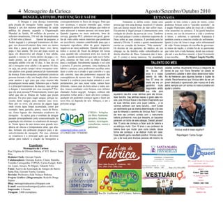 4 Mensageiro da Carioca Agosto/Setembro/Outubro 2010
Expediente
Mensageiro da Carioca
Rua Efigênia de Oliveira Batista, nº:435 Bairro: Santa
Rita.
Redator Chefe: Giovani Varela
Colaboradores: Giovani, Kelcio, Clenio, Ratinho,
Toninho Carioquinha, COPAA, Carina Gurgel, Antô-
nio Lopes, Jussara, Pe Miguel, Eduardo Felix.
Fotos: Acervo da Associação de Amigos do Bairro
Santa Rita, Giovani Varela, Luciana.
Revisão: Professora Aida Nolasco Pedrosa
Projeto Gráfico e Diagramação: Rodolfo Braga
Santos
Blog: mensageirodacarioca.blogspot.com
E-mail: associacaodeamigos@yahoo.com.br
Impressão: A Gazeta
Tiragem: 2.000 exemplares
Rua: João Pessoa, 89 - Itabirito - MG
Tel.: 3561-1762 / 3561-2262
A Dengue é uma doença transmitida
pela picada do mosquito Aedes aegypti. Esta
doença é um dos maiores problemas de saúde
pública do planeta, segundo a Organização
Mundial de Saúde, 80 milhões de pessoas se
infectam anualmente, 550 mil são hospitalizadas
e 20 mil vêm a falecer. Apesar de pequeno, o
Aedes aegypti é o principal transmissor da den-
gue, seu desenvolvimento dura mais ou menos
sete dias e passa por quatro fases: ovo, larva,
pupa e fase adulta. De ovo até pupa ocorre na
água, ele desenvolve até chegar à fase adulta,
quando o mesmo se forma dentro da pupa e es-
tando pronto, sai por uma abertura e voa. O
mosquito adulto vive até 45 dias. A fase do ovo
até o mosquito virar adulto é de apenas 10 dias,
ou seja, em pouco tempo vários mosquitos esta-
rão adultos com grande potencial de transmissão
da doença. Estes mosquitos geralmente picam as
pessoas durante o dia, em função disto, devemos
estar atentos e agir para que estes insetos não
prejudiquem nossa saúde. Sabemos que o Aedes
é o principal transmissor da doença, mas porque
a dengue é transmitida por esse mosquito? Por-
que ele pica pessoas? Primeiramente, temos que
saber que são as fêmeas do Aedes que picam
pessoas. Ela pica para sugar sangue, porque ne-
cessita deste sangue para maturar seus ovos.
Para pôr os ovos, ela precisa de algum lugar
onde exista água limpa acumulada, como por
exemplo: latas, garrafas, pneus, vasos de flores,
etc. Estes lugares são chamados criadouros do
mosquito. As ações para o combate da dengue
passam principalmente pela conscientização da
população em eliminar os criadouros do mosqui-
to. Nesta época do ano temos uma grande inci-
dência de chuvas e temperaturas altas, que alia-
das, formam um ambiente propicio para o de-
senvolvimento do mosquito. Por isso, eliminar
os criadouros é a principal ação que devemos
adotar para reduzir a criação de mosquitos e
conseqüentemente os focos de dengue. Para que
isso aconteça, é preciso entender que, somos
responsáveis pelos focos de dengue que todos os
anos adoecem e matam pessoas em nosso país.
Quando jogamos no meio ambiente, latas de
cerveja, garrafas PET, plásticos em geral, garra-
fas de vidro entre outros materiais que poderiam
ser recicláveis, estamos contribuindo para que o
mosquito reproduza, além de gerar impactos
negativos ao meio ambiente. Quando não permi-
timos o acesso do fiscal da dengue em nossa
casa, quando não colocamos areia nos vasos de
flores, quando acreditamos que tudo isso é boba-
gem, estamos de fato com os olhos fechados
para a realidade, literalmente tapando o sol com
a peneira. É preciso, portanto, uma mudança de
hábito e postura, pois poderemos escolher entre
fazer o certo ou o errado o que convêm e o que
não convêm, mas não poderemos esquecer das
conseqüências de nossos atos. A educação am-
biental é a essência para mudar atitudes e com-
portamentos, por isso, neste verão, vamos fazer
diferente, vamos usar do bom senso e todos uni-
dos, iremos combater com firmeza esse infrator
chamado Aedes aegypti. Amigos, embora não
possamos voltar atrás e fazer um novo começo,
qualquer um podemos começar agora e fazer um
novo fim, só depende de nós. Abraços, e até o
próximo artigo.
Antônio Lopes
COPAA - Soluções
em Meio Ambiente
(projetos, licencia-
mentos, reciclagem,
consultorias, cursos e
palestras)
copaamg@yahoo.com.br
(31) 96451260 / 97448383
DENGUE, ATITUDE, PREVENÇÃO E SAÚDE
Eutanásia se define como: matar uma
pessoa que tem uma doença incurável. O doente
tem um desejo muito forte de não sofrer mais.
Eticamente é ilegal porque é intensamente uma
violação do direito da pessoa de viver. Também
é um mal porque é contra o domínio supremo de
Deus sobre as suas criaturas. É proibido pela lei
natural e Divina. É contra o quinto mandamento
escrito no coração do homem: “Não matarás”.
Os direitos de um paciente, do médico, de um
cônjuge ou da família estão subordinados ao
direito absoluto de Deus. Eutanásia não é natu-
ral. É contra a nossa natureza. Na atualidade
quando se luta contra a pena de morte, como
podemos brincar com o “suicídio assistido”. Já
o pagão Hipócrates sabia do risco de o médico
virar assassino ou carrasco. E há quem banalize
a morte, em vez de incentivar a vida e confortar
o idoso, o enfermo, o oprimido. Eutanásia é
também contra o conceito cristão do sofrimento.
Ignora a cruz de Jesus e nega valor sobrenatural
da vida. Nestes tempos de escolha do governan-
te maior da nação, o cristão há de se questionar
que valor tem a vida humana, desde sua concep-
ção até o seu declínio natural, e fazer livremente
a sua escolha. Pe Miguel Ângelo Fiorillo
EUTANÁSIA
Vinícius Machado
de Souza, 20
anos é o nosso
talento do mês.
Aos 07 anos de
idade ele era um
garotinho muito
bagunceiro então
sua mãe para
aquietá-lo deu-lhe umas latinhas para ele brincar,
fazer barulho. Das latinhas nasceu o gosto pela mú-
sica, pois Vinícius ficava o dia inteiro imaginando que
as suas latinhas eram uma super bateria.... e os
vizinhos sofreram com tanto barulho... rsrs!! Existe
um sentimento que se chama determinação e foi isso
que foi trilhando o caminho de Vinícius. Aos 11 anos
ele teve seu primeiro contato com o instrumento
bateria profissional, mas que desastre, as baquetas
pareciam um bicho de sete cabeças. Desistir jamais!!
Aos 15 anos ele começou a fazer aula de bateria e
se esforçou muito. Com 16 anos o seu professor de
bateria teve que mudar para outra cidade, dessa
forma ele começou a se dedicar muito em casa.
Esse desafio gerou resultado positivo: Vinicius come-
çou a dar aula para diversas pessoas até mesmo de
cidades vizinhas. Atualmente Vinícius é integrante da
banda de pop rock “Dona Benedita” da cidade de
Conselheiro Lafaiete e além disso desenvolve traba-
lho de freelancer para algumas bandas e duplas da
cidade. Reconhecemos que Vinicius além de ser um
jovem dedicado e apaixonado pela música ele é alto
astral, sempre com um sorriso no rosto e proativo em
ajudar o próximo.
Vinícius você é nosso orgulho!!!
Reportagem: Carina Gurgel
TALENTO DO MÊS
Rua Dr. Guilherme, nº37,Centro, Itabirito
 