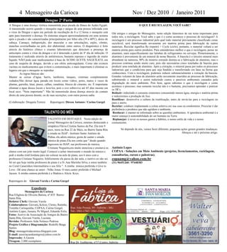 4 Mensageiro da Carioca                                                                             Nov / Dez 2010 / Janeiro 2011
                                Dengue 2ª Parte
A Dengue é uma doença virótica transmitida peça picada da fêmea do Aedes Egypti.                                   O QUE É RECICLAGEM, VOCÊ SABE?
A transmissão ocorre quando o mosquito suga e sangue de uma pessoa infectada com
o vírus da Dengue e após um período de encubação de 8 a 12 horas o mosquito está           Olá amigos e amigas do Mensageiro, nesta edição falaremos de um tema importante para
apto para transmitir a doença. Os sintomas surgem aproximadamente em uma semana            todos nós, a reciclagem. Você sabe o que é e como acontece o processo de reciclagem? A
após a picada e são caracterizadas principalmente por febre alta (39 a 40ºC), dores de     reciclagem é um processo industrial pelo qual todo material previamente classificado como
cabeça. Cansaço, indisposição, dor muscular e nas articulações, enjôo, vômito,             reciclável, será transformado novamente em matéria prima para fabricação de outros
manchas avermelhadas na pele, dor abdominal, entre outros. O diagnóstico é feito           materiais. Reciclar significa Re (repetir) + Cycle (ciclo), portanto, o material voltará a ser
através do histórico clínico e exames laboratoriais que detectem a presença de             matéria prima para outros produtos. Para entendermos melhor o que é reciclagem, pense no
anticorpos contra o vírus da dengue e só é detectada a partir do 4º dia de infecção. O     alumínio, mais especificamente nas latinhas de refrigerantes ou cervejas. Primeiramente, o
tratamento é realizado através de antitérmicos, bastante repouso e ingestão de muito       alumínio é proveniente de um mineral de nome Bauxita. A bauxita é o terceiro mineral mais
líquido. NÃO pode usar medicamentos à base de ÁCIDO ACETIL SALICÍLICO, em                  abundante na natureza, 90% do minério extraído destina-se a fabricação de alumínio, mas o
caso de suspeita de dengue, devido a seu efeito anticoagulante. Como não existem           processo continua sendo muito caro, pois são necessárias cinco toneladas de bauxita para
vacinas ou medicamentos que evitem a contaminação, o mais importante é eliminar os         produzir uma tonelada de alumínio. Após a extração, o mineral passa por todos os processos
lugares em que o mosquito se reproduz                                                      industriais que o condiciona para que seja fundido e transformado em latas na forma que
         As regras básicas são:                                                            conhecemos. Com a reciclagem, podemos reduzir substancialmente a extração da bauxita.
Manter as caixas d‘água, barris, tambores, tanques, cisternas completamente                Grandes volumes de latas de alumínio serão novamente inseridos ao processo de fabricação,
vedados;Não deixar água parada em locais como vidros, potes, matos e vasos de              substituindo o mineral e assim reduzindo custos e passivos ambientais causados pela
plantas, garrafas, latas, pneus, calhas, canaletas, blocos de cimento, etc. É importante   degradação do meio ambiente. Pois bem, agora sabemos o que é reciclagem e como
                                                                                           acontece o processo, mas somente reciclar não é o bastante, precisamos aprender e praticar
eliminar a água desses locais e lavá-los, pois o ovo sobrevive até 45 dias mesmo em
                                                                                           os 5R‘s.
local seco. ―Nota importante‖: Não há transmissão dessa doença através do contato          Reduzir: reduzindo o consumo estaremos consumindo menos água, energia e matéria-prima
direto de uma pessoa doente, ou de suas secreções, com outra pessoa sadia.                 e reduziremos a produção de lixo.
                                                                                           Reutilizar: desenvolva a cultura da reutilização, antes de enviá-las para a reciclagem ou
(Colaboração: Drogaria Torres)      Reportagem: Dirceu Antunes / Carina Gurgel             para o aterro.
                                                                                           Reciclar: colabore implantando a coleta seletiva em sua casa ou condomínio. Preciclar é dar
                                                                                           preferência a produtos que não agridem o ambiente.
                               TALENTO DO MÊS                                               Reeducar: é manter-se informado sobre as questões ambientais. A ignorância ambiental é a
                                                                                           maior ameaça à sustentabilidade do ser humano na Terra.
                                  TALENTO EM DESTAQUE Nesta edição do                       Replanejar: é rever os nossos gastos e hábitos, o nosso estilo de vida e o nosso
                                  Jornal Mensageiro da Carioca, estamos destacando a       consumismo.
                                  simpática Flávia Cristina Santos da Paz. Ela tem 9
                                  anos, mora na Rua 22 de Maio, no Bairro Santa Rita               Só depende de nós, vamos fazer diferente, pequenas ações geram grandes mudanças.
                                  e estuda no ISAP - Instituto Santo Antônio de                                                                       Abraços e até o próximo artigo.
                                  Pádua, ela adora música, gosta de cantar e estuda
                                  música de piano.Ela nos conta que '' desde quando
                                  ingressou no ISAP, sua professora de música,
                                  Cristiane Nogueira,era muito atenciosa e ensinava os     Antônio Lopes
alunos com um jeito muito legal. Comecei a achar interessante o mundo da música e          COPAA - Soluções em Meio Ambiente (projetos, licenciamentos, reciclagem,
pedi a minha irmã Jordana para me colocar na aula de piano, aos 6 anos com a               consultorias, cursos e palestras).
professora Cristiane Nogueira. Infelizmente ela parou de dar aula, o motivo eu não sei.    copaamg@yahoo.com.br
Só sei que hoje minha professora de piano é a D. Ana Marinho Silva, e estou também         (31) 96451260 / 97448383
no Coral Canarinhos intermediário e sou feliz ''. A minha música preferida é Give to
Love - Dê uma chance ao amor - Nilke Jonas. O meu cantor preferido é Michael
Jacson. A minha cantora preferida é a Shakira e Alicia Keys.

Reportagem de: Giovani Varela e Carina Gurgel

                   Expediente
             Mensageiro da Carioca
Rua Efigênia de Oliveira Batista, nº:435 Bairro:
Santa Rita.
Redator Chefe: Giovani Varela
Colaboradores: Giovani, Kelcio, Clenio, Ratinho,
Toninho Carioquinha, COPAA, Carina Gurgel,        Rua: João Pessoa, 89 - Itabirito - MG
Antônio Lopes, Jussara, Pe Miguel, Eduardo Felix. Tel.: 3561-1762 / 3561-2262
Fotos: Acervo da Associação de Amigos do Bairro
Santa Rita, Giovani Varela, Luciana.
Revisão: Professora Aida Nolasco Pedrosa
Projeto Gráfico e Diagramação: Rodolfo Braga
Santos
Blog: mensageirodacarioca.blogspot.com
E-mail: associacaodeamigos@yahoo.com.br
Impressão: A Gazeta
Tiragem: 2.000 exemplares                         Rua Dr. Guilherme, nº37,Centro, Itabirito
 