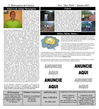 5 Mensageiro da Carioca                                                                           Nov / Dez 2010 / Janeiro 2011
      Palavra do Amigo Mensageiro                                                                                       Esporte
                                      Mais um ano começou. Aqui                                      Fragamos pela manhã várias pessoas fazendo
                                      estamos, no início de 2011, e o                                caminhada no Córrego Seco. A região é de intensa
                                      livro deste ano nada mais é que                                mata nativa onde as pessoas podem usufruir de uma
                                      várias páginas em branco. A                                    bela caminhada aos sussurros das águas, do canto
                                      chegada de um novo ano pode                                    dos pássaros e das cigarras.A região do Córrego
                                      despertar em nós um entusiasmo                                 Seco é uma área particular adquirida pela Cia Vale,
                                      pela vida, esperança no futuro                                 ainda existindo no local a fazenda da Cia Industrial
                                      desconhecido, lembranças de                                    Itabira do Campo. Existe uma certidão datada de
                                      bons tempos passados e uma                                     1910 onde todo manancial de água que nasce na
                                      antecipação do que está por vir.                               região é averbada em cartório garantindo a sua
                                      E é isso do que eu mais gosto no                               proteção. Mas não se esqueça que para fazer
                                      início de um novo ano tenho                                    exercícios físicos ou mesmo a caminhada é preciso
                                      total liberdade de fazer dele o                                antes fazer uma boa consulta médica, só assim você
que eu desejar. Independentemente do que tenha acontecido no ano                                     estará apto para realizar tal exercício. Reportagem:
passado, no anterior, ou nos últimos dez anos, tenho a oportunidade de
fazer deste novo ano o que minha mente e coração desejarem.
Acredito que o fator que impulsiona todos nós, não importa quais                                          Idéias, Idéias, Idéias...
sejam as circunstâncias, é a esperança. Muitas figuras notórias falaram
                                                                                                                  Não é demagogia, mas se tratando da obra de abertura da Rua João
sobre a esperança. Deixe-me citar algumas: ‗‘ Tudo o que é feito no
                                                                                                                  Pessoa, em frente o Posto Esso, Praça das Bandeiras, foi uma das
mundo é feito pela esperança .‘‘ – Martinho Lutero ― Não podemos
                                                                                                                  idéias de Giovani Varela desenhada num rascunho , que foi passada
deixar que os nossos medos nos impeçam de perseguirmos as nossas
                                                                                                                  ao Secretário da Trânsito Rocha ( do PT ).
esperanças .‘‘- John F. Kennedy ‗‘ O otimismo é a fé que conduz a
realização. Nada pode ser feito sem esperança ou confiança.‘‘ – Helen
                                                                                                                  Uma outra idéia, reivindicação muito simples que Giovani Varela
Keller Deixe-me acrescentar algumas das minhas reflexões. A vida é
                                                                                                                  passou para o Vereador Edgar ―Boca Preta‖ foi a troca da faixa que
uma mistura de bons e maus momentos, de momentos felizes e
                                                                                                                  estava no caminhão da coleta seletiva. A mesma estava em
infelizes. A próxima vez que vocês estiverem passando por momentos
                                                                                                                  farrapos. Foi colocada uma placa de metal. Nosso agradecimento
ruins ou infelizes, que os fazem pensar em desistir, sigam em frente,
                                                                                                                  ao vereador Edgar e a equipe da Prefeitura de Itabirito.
não se deixem abater. Dêem o melhor de si para não se deixarem
influenciar pela situação. Vocês precisam agarrar a esperança que,
                                                                          Uma outra idéia, ou seja, reivindicação de Giovani Varela é a idéia de transformar o Cine Teatro Pax em um
com trabalho duro e perseverança necessária, lhes ajudará a superarem
                                                                          Teatro Municipal de Ópera, com camarotes, e o palco avançando para o centro em direção ao público. Com
quaisquer desafios que a vida lhes apresentar. Mantendo a esperança
                                                                          isso poderia estar sendo realizado vários eventos de artistas famosos da televisão, da nossa cidade de
em um amanhã e em uma situação melhor, as coisas não serão tão
                                                                          Itabirito, engrandecendo a cultura de nossa cidade enCanto.
ruins como parecem. Lembrem-se de que independentemente do nível
de dificuldade que vocês enfrentem,será mais fácil de lidar com ela se
                                                                          Uma outra idéia que poderia também virar realidade seria a captação de água de Cata Branca por gravidade
os seus objetivos finais valerem a pena.Isso é tão presente em nossos
                                                                          ate o alto do Cristo, onde os turistas poderiam se banhar em cascatas artificiais.
negócios. Todos nós enfrentamos desafios, contratempos e decepções.
Mas o que pode realmente nos diferenciar e ajudar em nosso
engrandecimento e nos da outras pessoas é a capacidade de
continuarmos a ter esperança em algo melhor.Temos que sempre
acreditar que nossos objetivos são possíveis e que alcançá-los fará
uma diferença real em nossas vidas e nas vidas de todas as pessoas
que amamos, nossos amigos, nossas famílias,etc. Espero que você
amigo leitor, tenha começado este ano novo repleto de esperança. Eu
sei que eu comecei e tenho certeza de que 2011 será o ano mais
incrível para mim‘‘. Passei no vestibular da UNOPAR-ISAP, em 6º
lugar para Curso Superior de Tecnologia em Gestão Ambiental, vou
voltar a estudar, nunca é tarde para começar, estou terminando um
livro de poesias e espero lançá-lo este ano. ‗‘Então comecem também
a preencher as páginas em branco de 2011 com grandes experiências e
histórias de sucesso das quais vamos nos lembrar por muitos anos‘‘.

De: Rex Maugham –Presidente do Conselho e CEO da Forever
Internacional.Texto Adaptado por: Giovani Varela – Redator do
Jornal Mensageiro da Carioca e Vice-presidente da Associação de
Amigos do Bairro Santa Rita, Regente do Coral Santa Rita.


      JJ Presentes                     Zizinho Construtor                      ADVOGADA                        VAREJÃO SANTA RITA Salão de Beleza Santa Rita
Papelaria, Xerox, Presentes em
  Geral, Artigos para o lar,           Do alicerce ao acabamento                                                   Frutas, Verduras e      Cabeleireira NETE
 Bijuterias, Roupas Intimas ,           Rua José Augusto França Nº:901
                                               Bairro: Munú
                                                                               Dra: CELINA                         Legumes direto do
                                                                                                                        CEASA
                                                                                                                                        Corte, Escova Tratamento
                                                                                                                                          Capilar, Redução de
Produtos de higiene e limpeza.
     Rua da Carioca Nº: 1370                   Tel.: 3561-6227                                                  Rua Da Carioca Nº:1382 Volume, Tintura a Laser.
         Tel: 3561-6444                        Cel.: 9135-9759                    Tel: 3561-1443                Estacionamento no Local  Rua da Carioca, nº 696
                                                                                                                                         3561-6535 / 9917-9964
 