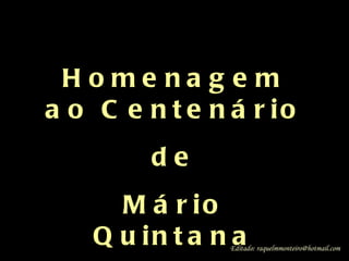 . Homenagem ao Centenário de Mário Quintana Editado: raquelmmonteiro@hotmail.com 