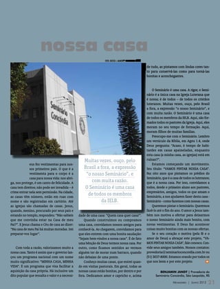 | EDUCAÇÃO TEOLÓGICA |




O Seminário
e a nossa casa
                                                                   foto: DIETER J. JAGNOW / EDITORA CONCÓRDIA

                                                                                                                de tudo, as pintamos com lindas cores tan-
                                                                                                                to para conservá-las como para torná-las
                                                                                                                bonitas e aconchegantes.

                                                                                                                   O Seminário, a nossa casa
                                                                                                                    O Seminário é uma casa. A rigor, o Semi-
                                                                                                                nário é a única casa na Igreja Luterana que
                                                                                                                é nossa; é de todos – de todos os cristãos
                                                                                                                luteranos. Muitas vezes, ouço, pelo Brasil
                                                                                                                a fora, a expressão “o nosso Seminário”, e
                                                                                                                com muita razão. O Seminário é uma casa
                                                                                                                de todos os membros da IELB. Aqui, são for-
                                                                                                                mados todos os pastores da Igreja. Aqui, eles
                                                                                                                moram no seu tempo de formação. Aqui,
                                                                                                                moram filhos de muitas famílias.
                                                                                                                    Preocupo-me com o Seminário. Lembro
                                                                                                                um versículo da Bíblia, em Ageu 1.4, onde
                                                                                                                Deus pergunta: “Acaso, é tempo de habi-
                                                                                                                tardes em casas apaineladas, enquanto
                                                                                                                esta casa (a minha casa, as igrejas) está em




D
                                                    Muitas vezes, ouço, pelo                                    ruínas?”.
              eus fez vestimentas para nos-                                                                         Estamos começando um movimento.
              sos primeiros pais. O que é a         Brasil a fora, a expressão                                  Seu título: “VAMOS PINTAR NOSSA CASA”.
              vestimenta para o corpo é a            “o nosso Seminário”, e                                     Faz oito anos que pintamos os prédios do
              casa para nossa vida: nos abri-                                                                   Seminário, que é a casa de todos os luteranos;
ga, nos protege, é um canto de felicidade. A            com muita razão.                                        que é a nossa casa. Por isso, convidamos a
casa tem direitos; não pode ser invadida – é        O Seminário é uma casa                                      todos, desde o primeiro aluno aos pastores,
crime entrar nela sem permissão. Na cidade,                                                                     empresários, amigos, todos os que amam o
as casas têm número, estão em ruas com
                                                      de todos os membros                                       Seminário, a nos ajudarem fazer desta casa -
nome e são registradas em cartório. Até                      da IELB.                                           Seminário - como fazemos com nossas casas.
as igrejas são chamadas de casas. Jesus,                                                                            Queremos pintar o Seminário. Queremos
quando, menino, procurado por seus pais e                                                                       fazê-lo até o fim do ano. O amor a Jesus tam-
estando no templo, respondeu: “Não sabíeis       dade de uma casa: “Quem casa quer casa!”.                      bém nos motiva a ofertar para deixarmos
que me convinha estar na Casa de meu                 Quando construímos ou compramos                            o nosso Seminário ainda mais bonito, com
Pai?”. E Jesus chama o Céu de casa ao dizer:     uma casa, convidamos nossos amigos para                        novas vestimentas. E Deus faz acontecer
“Na casa de meu Pai há muitas moradas. Irei      conhecê-la. Ao chegarem, convidamos para                       coisas muito bonitas com as nossas ofertas.
preparar-vos lugar”.                             que eles entrem com uma bonita saudação:                           Se o seu coração o motiva (pela fé e o
                                                 “Sejam bem-vindos a nossa casa”. É de fato                     amor de Deus) a abraçar este projeto, “VA-
              Nossa casa                         uma bênção de Deus termos nossa casa. Por                      MOS PINTAR NOSSA CASA”, fale conosco. Con-
    Com toda a razão, valorizamos muito a        outro, como ficamos sentidos ao vermos                         vide seus amigos também. Nossos contatos:
nossa casa. Tanto é assim que o governo lan-     alguém ter de morar num barraco, quando                        provedoria@seminarioconcordia.com.br ou
çou um programa nacional com um nome             não debaixo de uma ponte.                                      (51) 3037-8000. Estamos orando por todos os
muito significativo: “MINHA CASA, MINHA              Conheço muitas casas, que entrei quan-                     que nos leem e por este projeto.           m

VIDA”. É um programa que visa facilitar a        do em visitas pastorais. Em geral, todas as
aquisição da casa própria. Há inclusive um       nossas casas estão bonitas, por dentro e por                            BENJAMIN JANDT | Provedoria do
dito popular que ressalta o valor e a necessi-   fora. Dedicamos amor e capricho e, acima                             Seminário Concórdia, São Leopoldo, RS

                                                                                                                                   Mensageiro | Junho 2012   21
 