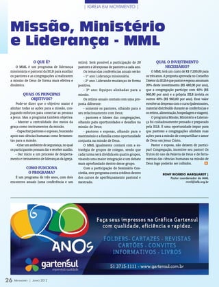 | IGREJA EM MOVIMENTO |




 Missão, Ministério
 e Liderança - MML
                   O que é?                       retiro). Será possível a participação de 20            Qual o investimento
     O MML é um programa de liderança             pastores e 20 esposas de pastores a cada ano.              necessário?
 missionária e pastoral da IELB para auxiliar         Os temas das conferências anuais serão:         O MML terá um custo de R$ 7.200,00 para
 os pastores e as congregações a realizarem           - 1º ano: Liderança missionária.            os três anos. A proposta aprovada no Conselho
 a missão de Deus de forma mais efetiva e             - 2º ano: Liderando mudanças de forma       Diretor da IELB é que pastor e esposa assumam
 dinâmica.                                        positiva.                                       20% deste investimento (R$ 480,00 por ano),
                                                      - 3º ano: Equipes alinhadas para a          que a congregação participe com 40% (R$
          Quais os principais                     missão.                                         960,00 por ano) e a própria IELB invista os
             objetivos?                               Os retiros anuais contam com uma pro-       outros 40% (R$ 960,00 por ano). Esse valor
     Pode-se dizer que o objetivo maior é         posta diferente:                                envolve as despesas com o curso (palestrantes,
 alinhar todas as ações para a missão, con-           - somente os pastores, olhando para o       material distribuído durante as conferências e
 jugando esforços para conectar as pessoas        seu relacionamento com Deus;                    os retiros, alimentação, hospedagem e viagem).
 a Jesus. Mas o programa também objetiva:             - pastores e líderes das congregações,          O programa Missão, Ministério e Lideran-
     - Manter a centralidade dos meios da         olhando para oportunidades e desafios na        ça foi cuidadosamente pensado e preparado
 graça como instrumentos da missão.               missão de Deus;                                 pela IELB. É uma oportunidade ímpar para
     - Capacitar pastores e esposas, buscando         - pastores e esposas, olhando para o        que pastores e congregações alinhem suas
 apoio nas ciências humanas como ferramen-        matrimônio e a família como oportunidade        ações para a missão de compartilhar o amor
 tas para a missão.                               conjunta na missão de Deus.                     de Deus em Jesus Cristo.
     - Criar um ambiente de segurança, no qual        O MML igualmente contará com a es-              Pastor e esposa, não deixem de partici-
 os participantes possam dar e receber auxílio.   tratégia de grupos de colegas, sendo que        par! Congregação, incentive seu pastor! Os
     - Dar início a um processo de desperta-      cada turma será dividida em quatro grupos,      frutos do uso da Palavra de Deus e de ferra-
 mento e treinamento de lideranças da Igreja.     visando uma maior integração e um debate        mentas das ciências humanas na missão de
                                                  mais aprofundado dentro desse grupo.            Deus logo poderão ser colhidos.             m

            Como funciona                             Com a participação do Seminário Con-
             o programa?                          córdia, este programa conta créditos dentro                 Rony Ricardo Marquardt |
    É um programa de três anos, com dois          dos cursos de aperfeiçoamento pastoral e                        Pastor coordenador do MML
 encontros anuais (uma conferência e um           mestrado.                                                                  mml@ielb.org.br




26 M ensageiro   | Junho 2012
 