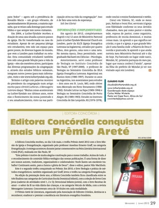 para Todos” – agora sob a presidência de          cipação ativa na vida da congregação”. Isso       onde conclui o ensino fundamental e médio.
Ronaldo Marin – um grupo vibrante, de             é de fato uma nota de esperança.                      Cresci em Videira, SC, onde os meus
aproximadamente 20 pessoas, a maioria capi-           Soli Deo Gloria!                              pais, Nathan e Ivoni Flor, serviram à Igreja
xaba, que se reúne cada domingo para estudo                                                         com fidelidade conforme os seus devidos
bíblico e que sempre tem novos visitantes.        Informações complementares                        chamados, meu pai como pastor e minha
    Em 2004, a Luther-Tyndale recebeu a               Em agosto de 2012, completaremos              mãe, esposa de pastor, como organista,
doação de uma casa situada a poucos passos        (Ingrid e eu) 12 anos de Ministério Pastoral      professora de escola dominical, e muitas
da igreja. Ela foi transformada na casa do        junto à Luther-Tyndale Memorial Church em         coisas mais. Lá aprendi o que significa ser
estudante. Apesar de ser pequena (abriga          Londres, parte da ELCE (Igreja Evangélica         cristão, o que é a Igreja, e que grande bên-
seis estudantes), tem sido um espaço para         Luterana na Inglaterra), cercados por quatro      ção é uma família onde a Palavra de Deus é
gente jovem, de diversos lugares do mundo,        filhos, dois genros, uma nora e uma neta.         ouvida e praticada; lá aprendi o que ainda
que vem a Londres para trabalhar ou estu-         Na mesma época, Deus permitindo, serei            norteia meu Ministério Pastoral até o dia
dar. Esta comunidade estudantil também            graduado Bacharel em Ciências – Psicologia.       de hoje. Fui batizado no lugar onde nasci,
tem sido uma grande bênção para a vida da             Anteriormente, servi como professor           Mondaí, SC, primeira paróquia do meu pai,
Igreja – eles são membros ativos, participam      de Teologia no Instituto Concórdia de             lugar que nunca conheci (“ainda”, apesar
das diversas programações da congregação          São Paulo, SP (1997-2000), e professor de         da filha do prefeito de Mondaí já ter nos
e, através dos estudos bíblicos semanais,         Teologia no Seminário Concórdia da IELA           visitado aqui em Londres).                m

integram outros jovens (para mais informa-        (Igreja Evangélica Luterana Argentina) em
ções, visite o site www.luthertyndale.org.uk).    Buenos Aires (1986-1997). Durante os anos
    Termino o artigo com palavras recentes        na Argentina, nos ausentamos para estudos             cláudio flor
do presidente da congregação num artigo           – dois anos em St. Louis, MO, onde obtive             claudio@luthertyndale.org.uk
escrito para o British Lutheran, o Mensageiro     meu Mestrado em Novo Testamento (1990-                www.luthertyndale.org.uk
Luterano daqui: “Muitas coisas aconteceram        1992). Estudei Letras na Fapa (1989-1994) e           Coordenação deste espaço:
na Luther-Tyndale nos últimos anos, entre         Teologia no Seminário Concórdia de Porto              Carlos Walter Winterle
elas o florescimento da nossa juventude e         Alegre, RS (1989-1993). Estudei no Instituto          Pastor em Cape Town, África do Sul
                                                                                                        cwwinterle@yahoo.com.br
o seu amadurecimento, visto na sua parti-         Concórdia de São Leopoldo, RS (1974-1978),




                                                       | EDITORA CONCÓRDIA |


  Editora Concórdia conquista
  mais um Prêmio Areté
                                                                                                                                       foto: BETTINA SCHÜNKE

       A Editora Concórdia recebeu, no dia 3 de maio, o troféu Prêmio Areté 2012 com o livro Mis-
   são da Igreja e Evangelização, organizado pelo professor Anselmo Ernesto Graff, na categoria
   Evangelização. A entrega aconteceu durante jantar comemorativo na Feira Literária Internacional
   Cristã (FLIC), realizada em São Paulo, SP.
       “Este prêmio é motivo de muita alegria e motivação para o nosso trabalho. Acima de tudo, é
   o reconhecimento do conteúdo bíblico-teológico das nossas publicações. É uma forma de dizer
   aos nossos autores, tradutores, organizadores e colaboradores: Vocês fazem um excelente tra-
   balho! Continuem assim, para a honra e glória de Deus!”, disse o editor, pastor Nilo Wachholz.
       Este é o segundo troféu conquistado no Prêmio. Em 2010, o livro Teologia e prática de mé-
   todos evangelísticos, também organizado por Graff, levou o troféu na categoria Evangelização.
       Na edição da premiação deste ano, a Editora Concórdia também ficou classificada entre os
   três finalista nas categorias de Curriculum Escola Dominical Infantil, com a coleção de livros Com
   Jesus (caderno de atividades nível 1, 2 e 3); Devocional Infanto-juvenil, com o livro Receitas de
   amor - o sabor da fé na vida diária das crianças, e na categoria Veículo de Mídia, com a revista
   Mensageiro Luterano. Concorreram cerca de 10 títulos em cada modalidade.
       O Prêmio Areté de Literatura, organizado pela Associação de Editores Cristãos, destina-se a
   reconhecer, enaltecer e premiar a excelência em literatura evangélica brasileira.

                                                                                                                         Mensageiro | Junho 2012          29
 