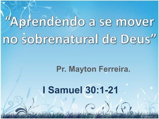 Pr. Mayton Ferreira.

I Samuel 30:1-21
 