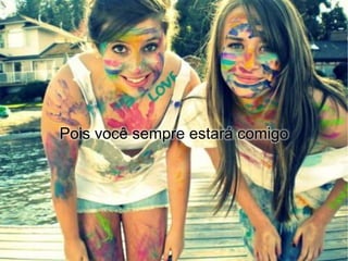 Pois você sempre estará comigo
 