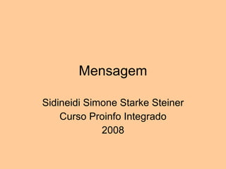 Mensagem Sidineidi Simone Starke Steiner Curso Proinfo Integrado 2008 