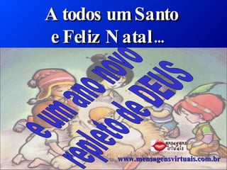 Ele veio para trazer-nos a salvação Ele veio, não para Julgar o homem, mas para que se converta e viva! A todos um Santo  e Feliz Natal ...  e um ano novo  repleto de DEUS www.mensagensvirtuais.com.br 