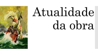 Atualidade
da obra
 