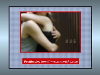 Facilitador:  http://www.esoterikha.com 