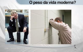 O peso da vida moderna?




ICNV | Junho/2009 | Pr. Weber
 