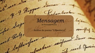 Mensagem
de Fernando Pessoa
Análise do poema “O Bandarra”
 