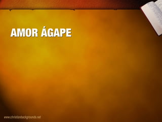 AMOR ÁGAPEAMOR ÁGAPE
 