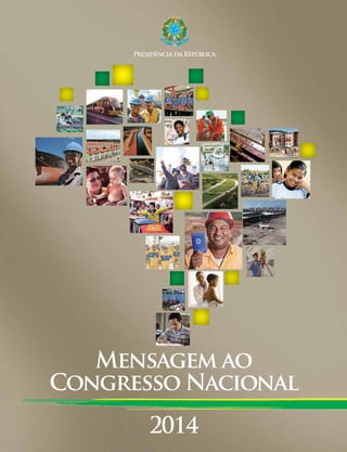 Presidência da República

Mensagem ao
Congresso Nacional
2014

 