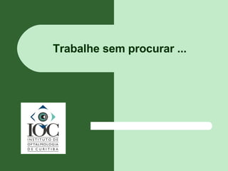 Trabalhe sem procurar ... 