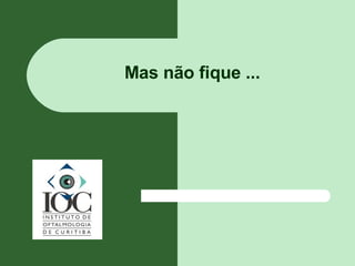 Mas não fique ... 
