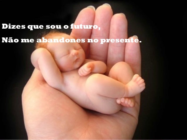 Dizes que sou o futuro,
Não me abandones no presente.