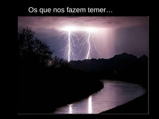 Os que nos fazem temer… 