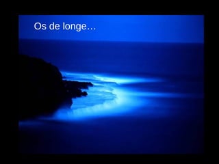 Os de longe… 