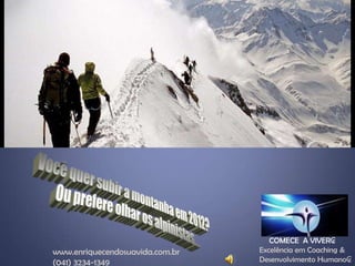 COMECE A VIVER₢
www.enriquecendosuavida.com.br   Excelência em Coaching &
(041) 3234-1349                  Desenvolvimento Humano₢
 