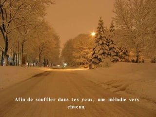 Afin de souffler dans tes yeux, une mélodie vers chacun, 