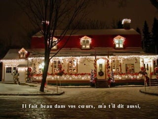 Il fait beau dans vos cœurs, m’a t’il dit aussi, 