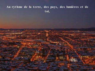 Au rythme de la terre, des pays, des lumières et de toi, 