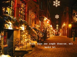 Noël, dans une ample douceur, m’a invité ici.    Denis-fr 