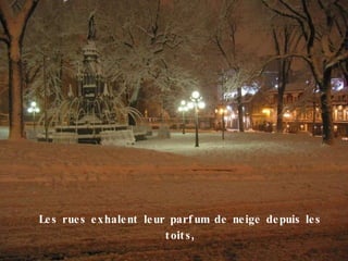L es rues exhalent leur parfum de neige depuis les toits , 