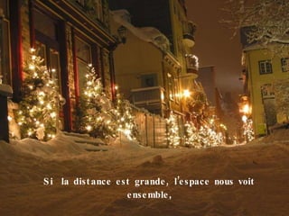 Si  la distance est grande, l’espace nous voit ensemble , 