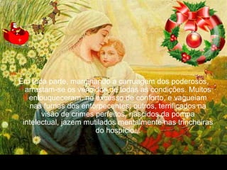 30/01/15 05:54 PM Carlos Roberto * Barra do Piraí * RJ.
Em toda parte, marginando a carruagem dos poderosos,
arrastam-se os vencidos de todas as condições. Muitos
enlouqueceram, no excesso de conforto, e vagueiam
nas furnas dos entorpecentes; outros, terrificados na
visão de crimes perfeitos, nascidos da pompa
intelectual, jazem mutilados mentalmente nas trincheiras
do hospício...
 