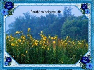 Parabéns pelo seu dia! 