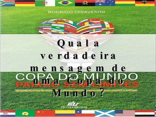 Qual a verdadeira mensagem de uma Copa do Mundo? 