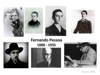 Olga Afonso, ESQM
Fernando Pessoa
1888 - 1935
 