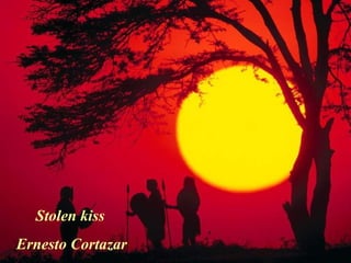 Stolen kiss
Ernesto Cortazar
 