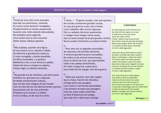 INTERTEXTUALIDADE: Os Lusíadas vs Mensagem

37                                               41
"Porém já cinco Sóis eram passados               "E disse: — "Ó gente ousada, mais que quantas
Que dali nos partíramos, cortando                No mundo cometeram grandes cousas,
                                                                                                              O MOSTRENGO
Os mares nunca doutrem navegados,                Tu, que por guerras cruas, tais e tantas,
Prosperamente os ventos assoprando,              E por trabalhos vãos nunca repousas,          O mostrengo que está no fim do mar
Quando uma noite estando descuidados,            Pois os vedados términos quebrantas,          Na noite de breu ergueu-se a voar;
Na cortadora proa vigiando,                                                                    À roda da nau voou trez vezes,
                                                 E navegar meus longos mares ousas,
                                                                                               Voou trez vezes a chiar,
Uma nuvem que os ares escurece                   Que eu tanto tempo há já que guardo e tenho, E disse: «Quem é que ousou entrar
Sobre nossas cabeças aparece.                    Nunca arados d'estranho ou próprio lenho:     Nas minhas cavernas que não desvendo,
                                                                                                    Meus tectos negros do fim do mundo?»
39
                                                 42                                                 E o homem do leme disse, tremendo:
"Não acabava, quando uma figura                  - "Pois vens ver os segredos escondidos            «El-rei D. João Segundo!»
Se nos mostra no ar, robusta e válida,           Da natureza e do húmido elemento,                  «De quem são as velas onde me roço?
De disforme e grandíssima estatura,              A nenhum grande humano concedidos                  De quem as quilhas que vejo e ouço?»
O rosto carregado, a barba esquálida,            De nobre ou de imortal merecimento,                Disse o mostrengo, e rodou trez vezes,
Os olhos encovados, e a postura                  Ouve os danos de mim, que apercebidos
                                                                                                    Trez vezes rodou immundo e grosso.
Medonha e má, e a cor terrena e pálida,                                                             «Quem vem poder o que só eu posso,
                                                 Estão a teu sobejo atrevimento,                    Que moro onde nunca ninguém me visse
Cheios de terra e crespos os cabelos,            Por todo o largo mar e pela terra,                 E escorro os medos do mar sem fundo?»
A boca negra, os dentes amarelos.                Que ainda hás de sojugar com dura guerra.          E o homem do leme tremeu, e disse:
                                                                                                    «El-rei D. João Segundo!»
40
"Tão grande era de membros, que bem posso        43
                                                                                                    Trez vezes do leme as mãos ergueu,
Certificar-te, que este era o segundo            - "Sabe que quantas naus esta viagem               Trez vezes ao leme as reprendeu,
De Rodes estranhíssimo Colosso,                  Que tu fazes, fizerem de atrevidas,                E disse no fim de tremer trez vezes:
                                                 Inimiga terão esta paragem                         «Aqui ao leme sou mais do que eu:
Que um dos sete milagres foi do mundo:                                                              Sou um povo que quere o mar que é teu;
Com um tom de voz nos fala horrendo e grosso,    Com ventos e tormentas desmedidas.                 E mais que o mostrengo, que me a alma teme
Que pareceu sair do mar profundo:                E da primeira armada que passagem                  E roda nas trevas do fim do mundo,
                                                 Fizer por estas ondas insofridas,                  Manda a vontade, que me ata ao leme,
Arrepiam-se as carnes e o cabelo                                                                    D' El-rei D. João Segundo!»
A mi e a todos, só de ouvi-lo e vê-lo.           Eu farei d'improviso tal castigo,
                                                 Que seja mor o dano que o perigo.                                              Mensagem, II-4

                                                                                  Os Lusíadas, canto V
 