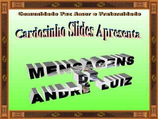 Cardosinho Slides Apresenta MENSAGENS  DE  ANDRÉ  LUIZ 