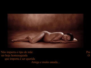adsrcatyb Não importa o tipo de mãe  Pra ser hoje homenageada  O que importa é ser querida  Amiga e muito amada... 