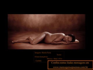 adsrcatyb Imagem: Murilo Faria  Texto:  Eliane Gonçalves   Música:  Baby’s Firs - Lullaby Confira outras lindas mensagens em  www.mensagensepoemas.com.br 