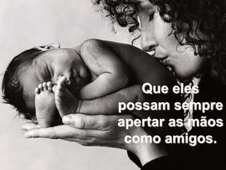 Que eles possam sempre apertar as mãos como amigos.