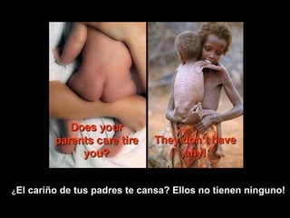 ¿ El cariño de tus padres te cansa? Ellos no tienen ninguno!   