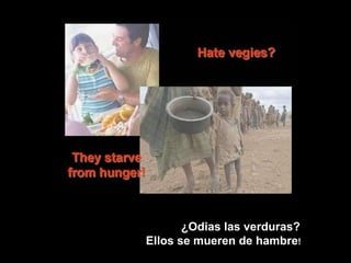 ¿Odias las verduras?  Ellos se mueren de hambre !   