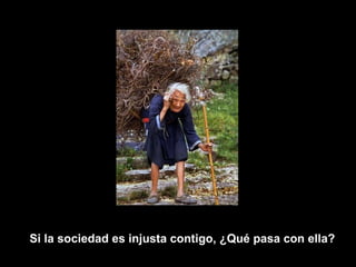 Si la sociedad es injusta contigo, ¿Qué pasa con ella?   