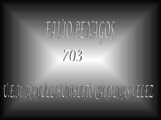 FAVIO PENAGOS 703 U.E.M. MANUEL HUMBERTO CARDENAS VELEZ 
